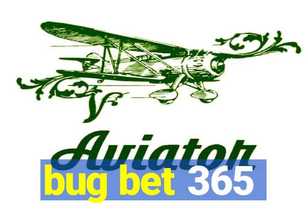 bug bet 365